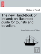 The New Hand-Book Of Ireland; An Illustr