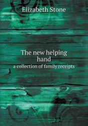The New Helping Hand A Collection Of Family Receipts