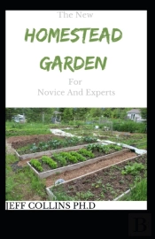 The New Homestead Garden For Novice And Experts