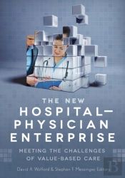 The New Hospital-Physician Enterprise: Meeting The Challenges Of Value-Based Care