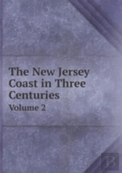 The New Jersey Coast In Three Centuries Volume 2