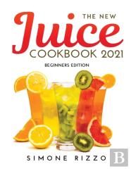 The New Juice Cookbook 2021