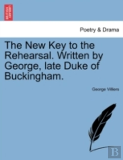 Bertrand.pt - The New Key To The Rehearsal. Written By George, Late Duke Of Buckingham.