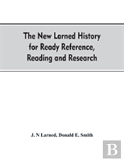 The New Larned History For Ready Reference, Reading And Research; The Actual Words Of The World'S Best Historians, Biographers And Specialists