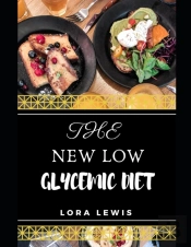 The New Low Glycemic Diet Cookbook