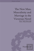The New Man, Masculinity And Marriage In The Victorian Novel