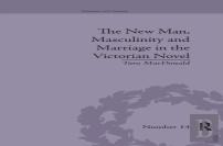 The New Man, Masculinity And Marriage In The Victorian Novel