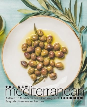 The New Mediterranean Cookbook: Authenti