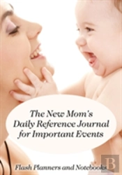 The New Mom'S Daily Reference Journal For Important Events