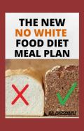 The New No White Food Diet Meal Plan