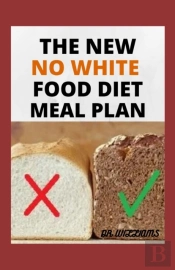 The New No White Food Diet Meal Plan