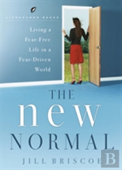 The New Normal-Living A Fear-Free Life In A Fear-Driven World