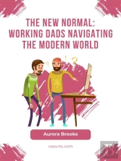 The New Normal: Working Dads Navigating The Modern World