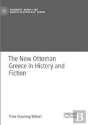 The New Ottoman Greece In History And Fiction
