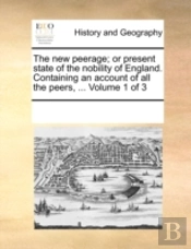 The New Peerage; Or Present State Of The
