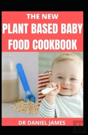 The New Plant Based Baby Food Cookbook