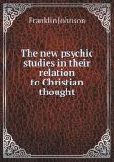 The New Psychic Studies In Their Relation To Christian Thought