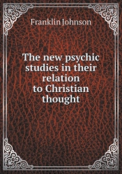 The New Psychic Studies In Their Relation To Christian Thought