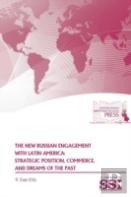 The New Russian Engagement With Latin America: Strategic Position, Commerce, And Dreams Of The Past