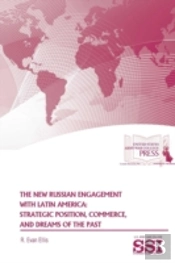 The New Russian Engagement With Latin America: Strategic Position, Commerce, And Dreams Of The Past