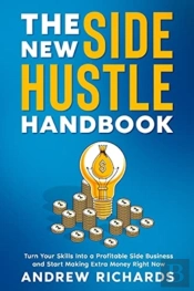 The New Side Hustle Handbook: Turn Your