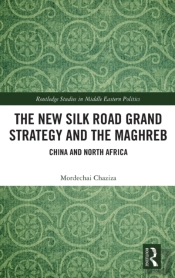 The New Silk Road Grand Strategy And The Maghreb
