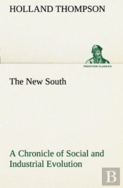 The New South A Chronicle Of Social And Industrial Evolution
