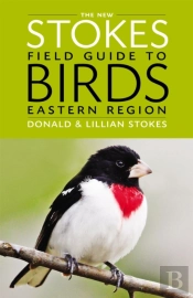 The New Stokes Field Guide To Birds: Eastern Region