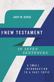 The New Testament In Seven Sentences Â€“ A Small Introduction To A Vast Topic