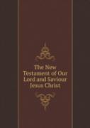 The New Testament Of Our Lord And Saviour Jesus Christ