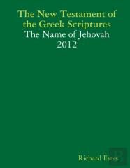 The New Testament Of The Greek Scriptures - The Name Of Jehovah - 2012