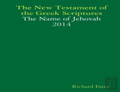 The New Testament Of The Greek Scriptures - The Name Of Jehovah 2014