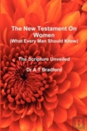 The New Testament On Women - What Every Man Should Know
