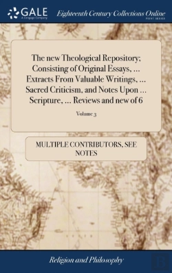 Bertrand.pt - The New Theological Repository; Consisting Of Original Essays, ... Extracts From Valuable Writings, ... Sacred Criticism, And Notes Upon ... Scripture, ... Reviews And New Of 6; Volume 3