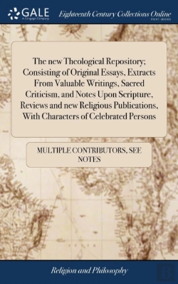Bertrand.pt - The New Theological Repository; Consisting Of Original Essays, Extracts From Valuable Writings, Sacred Criticism, And Notes Upon Scripture, Reviews And New Religious Publications, With Characters Of C