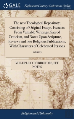 Bertrand.pt - The New Theological Repository; Consisting Of Original Essays, Extracts From Valuable Writings, Sacred Criticism, And Notes Upon Scripture, ... Reviews And New Religious Publications, With Characters 
