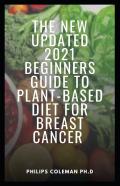 The New Updated 2021 Beginners Guide To Plant-Based Diet For Breast Cancer