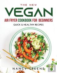 The New Vegan Air Fryer Cookbook For Beginners