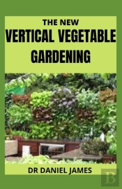 The New Vertical Vegetable Gardening