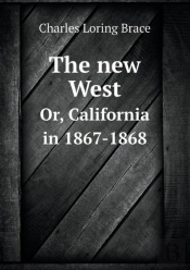 The New West Or, California In 1867-1868