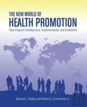 The New World Of Health Promotion: New Program Development, Implementation, And Evaluation