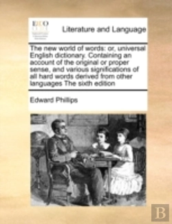 Bertrand.pt - The New World Of Words: Or, Universal English Dictionary. Containing An Account Of The Original Or Proper Sense, And Various Significations Of All Har