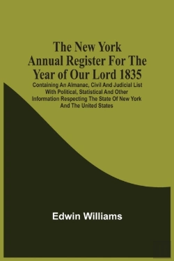 Bertrand.pt - The New York Annual Register For The Year Of Our Lord 1835; Containing An Almanac, Civil And Judicial List With Political, Statistical And Other Information Respecting The State Of New York And The Un