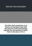 The New-York Conspiracy Or, A History Of The Negro Plot