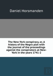 The New-York Conspiracy Or, A History Of The Negro Plot