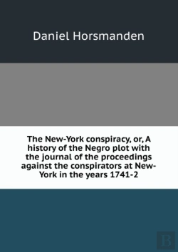 Bertrand.pt - The New-York Conspiracy Or, A History Of The Negro Plot