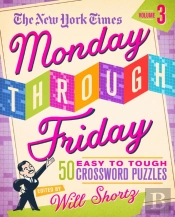 The New York Times Monday Through Friday Easy To Tough Crossword Puzzles Volume 3