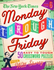 The New York Times Monday Through Friday Easy To Tough Crossword Puzzles Volume 6