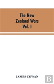 The New Zealand Wars; A History Of The Maori Campaigns And The Pioneering Period Volume I (1845-64)
