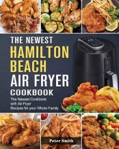 The Newest Hamilton Beach Air Fryer Cookbook